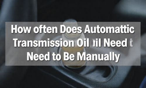 自动档变速箱油多长时间换一次手动挡也需要吗；自动档变速箱油多长时间换一次手动挡也需要吗