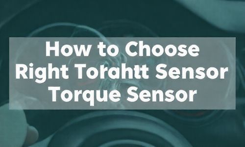 如何选择适合的扭矩传感器